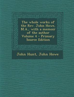 Book cover for The Whole Works of the REV. John Howe, M.A., with a Memoir of the Author Volume 4 - Primary Source Edition