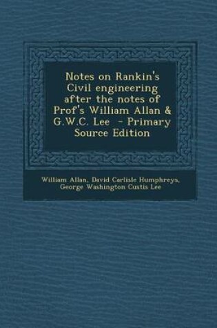 Cover of Notes on Rankin's Civil Engineering After the Notes of Prof's William Allan & G.W.C. Lee - Primary Source Edition