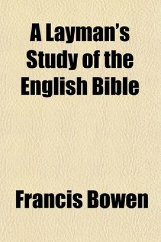 Cover of A Layman's Study of the English Bible; Considered in Its Literary and Secular Aspect