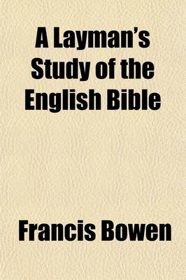 Book cover for A Layman's Study of the English Bible; Considered in Its Literary and Secular Aspect