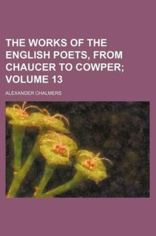 Cover of The Works of the English Poets, from Chaucer to Cowper Volume 13