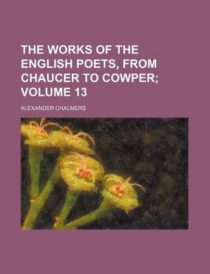 Book cover for The Works of the English Poets, from Chaucer to Cowper Volume 13