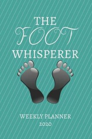 Cover of The Foot Whisperer Weekly Planner 2020