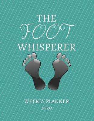 Book cover for The Foot Whisperer Weekly Planner 2020