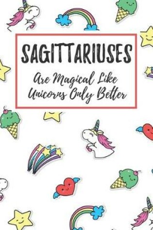 Cover of Sagittariuses Are Magical Like Unicorns Only Better