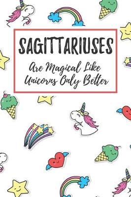 Book cover for Sagittariuses Are Magical Like Unicorns Only Better