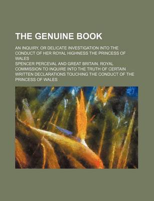 Book cover for The Genuine Book; An Inquiry, or Delicate Investigation Into the Conduct of Her Royal Highness the Princess of Wales