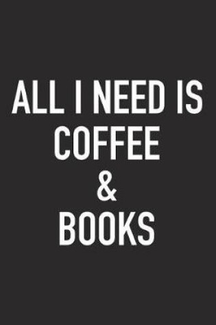 Cover of All I Need Is Coffee and Books