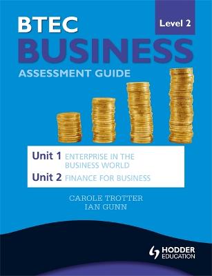 Book cover for BTEC First Business Level 2 Assessment Guide: Unit 1 Enterprise in the Business World & Unit 2 Finance for Business