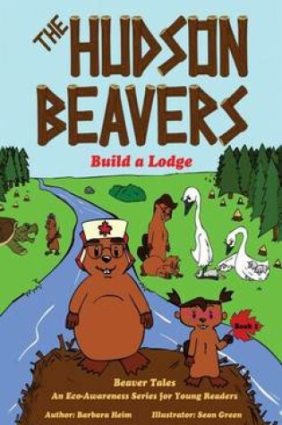 Cover of The Hudson Beavers Build a Lodge