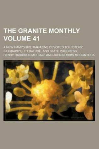 Cover of The Granite Monthly Volume 41; A New Hampshire Magazine Devoted to History, Biography, Literature, and State Progress