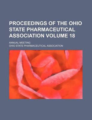 Book cover for Proceedings of the Ohio State Pharmaceutical Association Volume 18; Annual Meeting
