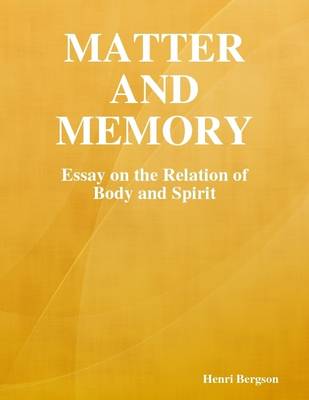 Book cover for Matter and Memory: Essay on the Relation of Body and Spirit