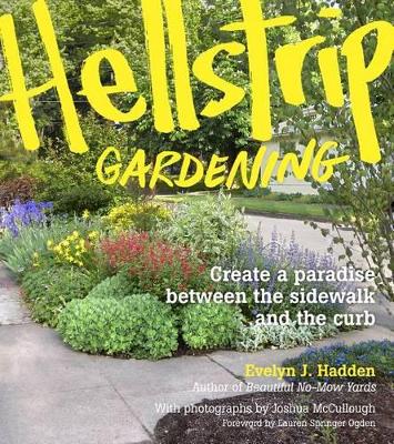 Book cover for Hellstrip Gardening: Create a Paradise Between the Sidewalk and the Curb