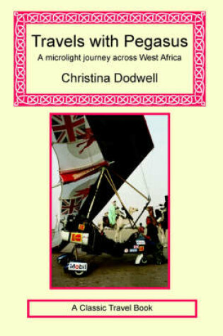 Cover of Travels with Pegasus - A Microlight Journey Across West Africa