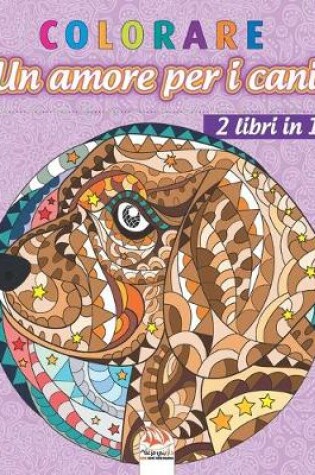 Cover of colorare - Un amore per i cani - 2 libri in 1