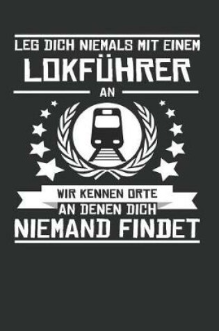 Cover of Leg Dich Niemals Mit Einem Lokfuhrer an Wir Kennen Orte an Denen Dich Niemand Findet