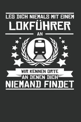 Book cover for Leg Dich Niemals Mit Einem Lokfuhrer an Wir Kennen Orte an Denen Dich Niemand Findet