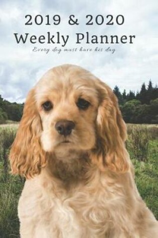 Cover of 2019 & 2020 Weekly Planner Every Dog Must Have His Day.
