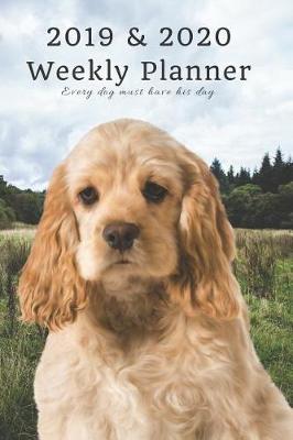 Book cover for 2019 & 2020 Weekly Planner Every Dog Must Have His Day.