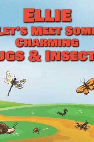 Cover of Ellie Let's Meet Some Charming Bugs & Insects!
