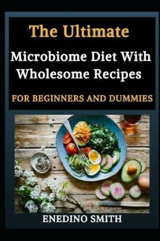 Cover of The Ultimate Microbiome Diet With Wholesome Recipes For Beginners And Dummies