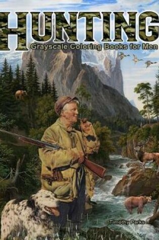 Cover of Hunting Grayscale Coloring Books for Men