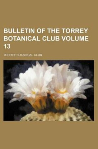 Cover of Bulletin of the Torrey Botanical Club Volume 13