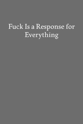 Book cover for Fuck Is a Response for Everything