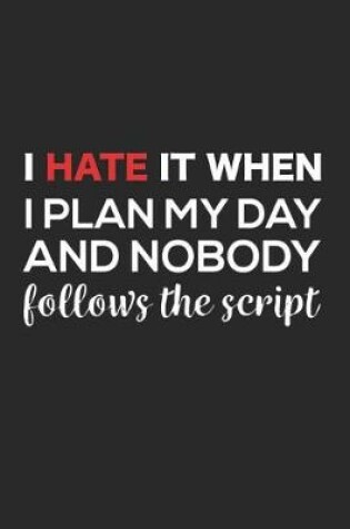 Cover of I Hate It When I Plan My Day and Nobody Follows the Script