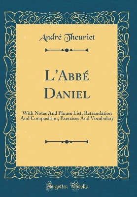 Book cover for L'Abbé Daniel: With Notes And Phrase List, Retranslation And Composition, Exercises And Vocabulary (Classic Reprint)