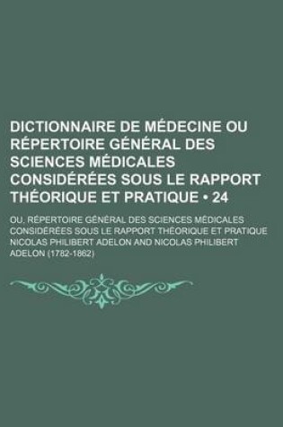 Cover of Dictionnaire de Medecine Ou Repertoire General Des Sciences Medicales Considerees Sous Le Rapport Theorique Et Pratique (24)