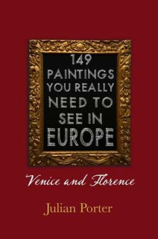 Cover of 149 Paintings You Really Should See in Europe -- Venice and Florence