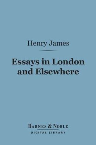 Cover of Essays in London and Elsewhere (Barnes & Noble Digital Library)