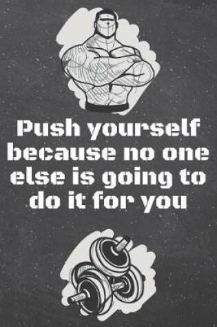 Cover of Push yourself because no one else is going to do it for you