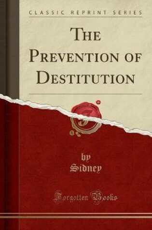 Cover of The Prevention of Destitution (Classic Reprint)