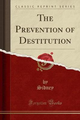 Book cover for The Prevention of Destitution (Classic Reprint)