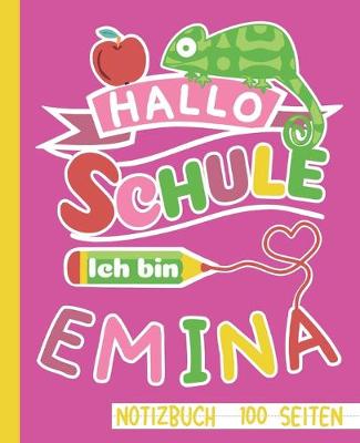 Book cover for Hallo Schule ich bin Emina Notizbuch 100 Seiten