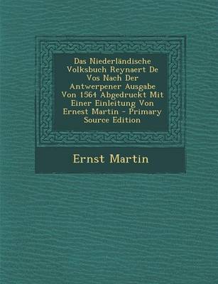 Book cover for Das Niederlandische Volksbuch Reynaert de Vos Nach Der Antwerpener Ausgabe Von 1564 Abgedruckt Mit Einer Einleitung Von Ernest Martin - Primary Source