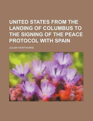 Book cover for United States from the Landing of Columbus to the Signing of the Peace Protocol with Spain