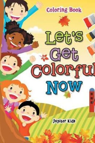 Cover of Let's Get Colorful Now Coloring Book