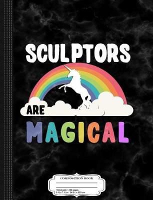 Book cover for Sculptors Are Magical Composition Notebook