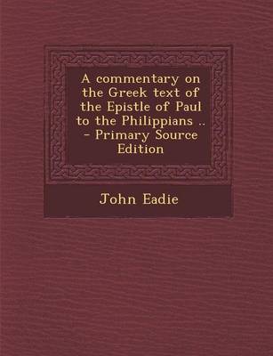 Book cover for A Commentary on the Greek Text of the Epistle of Paul to the Philippians ..