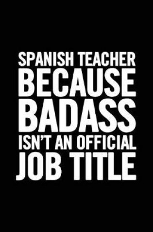 Cover of Spanish Teacher Because Badass Isn't an Official Job Title