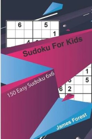 Cover of Sudoku for Kids 150 Easy Sudoku 6x6