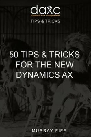 Cover of 50 Tips & Tricks for the New Dynamics AX