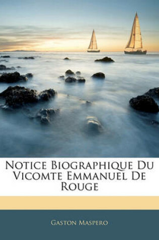 Cover of Notice Biographique Du Vicomte Emmanuel de Rouge