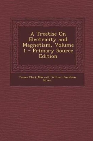 Cover of A Treatise on Electricity and Magnetism, Volume 1 - Primary Source Edition