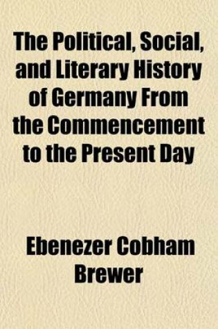 Cover of The Political, Social, and Literary History of Germany from the Commencement to the Present Day
