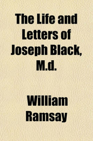 Cover of The Life and Letters of Joseph Black, M.D.